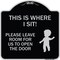 Signmission This Is Where I Sit! Please Leave Room for Us to Open Door Aluminum Sign, 18" x 18", BS-1818-22811 A-DES-BS-1818-22811 - alternate 1